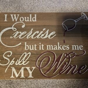 "I Would Exercise But It Makes Me Spill My Wine" Primitive Wooden Sign
